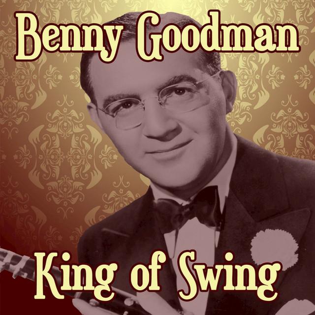 The <b>King</b> of <b>Swing</b> - Compilation by <b>Benny Goodman</b> | Spotify